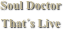 Soul Doctor
That´s Live