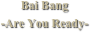 Bai Bang
-Are You Ready-