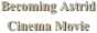 Becoming Astrid
Cinema Movie